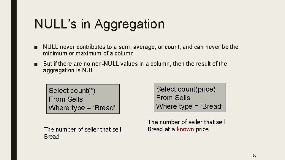 NULL’s in Aggregation ■ NULL never contributes to a sum, average, or count, and