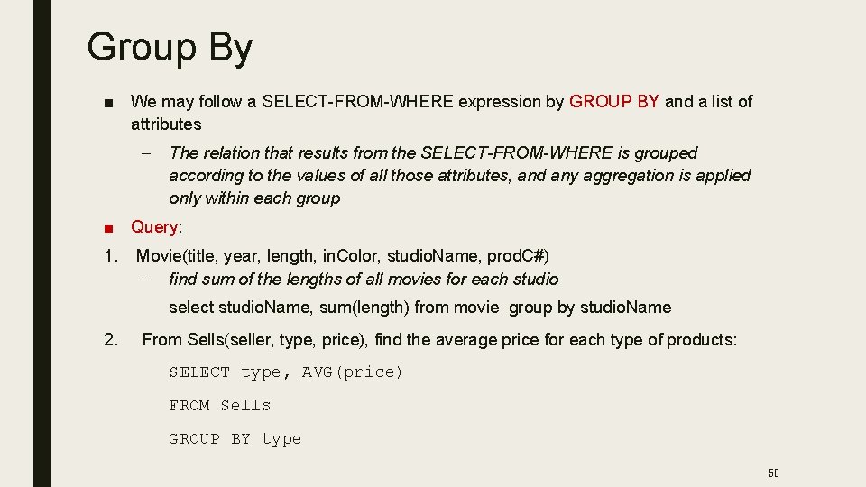 Group By ■ We may follow a SELECT-FROM-WHERE expression by GROUP BY and a