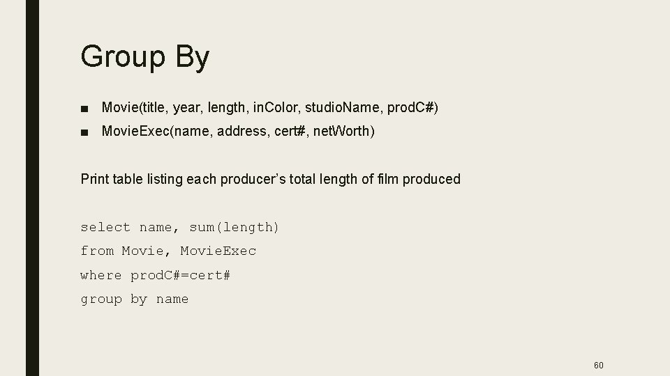 Group By ■ Movie(title, year, length, in. Color, studio. Name, prod. C#) ■ Movie.