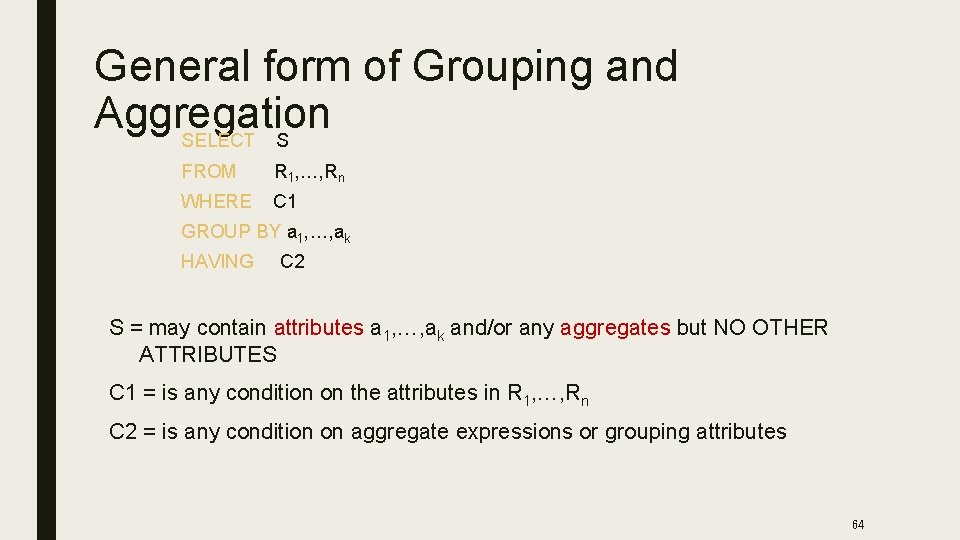 General form of Grouping and Aggregation SELECT S FROM R 1, …, Rn WHERE