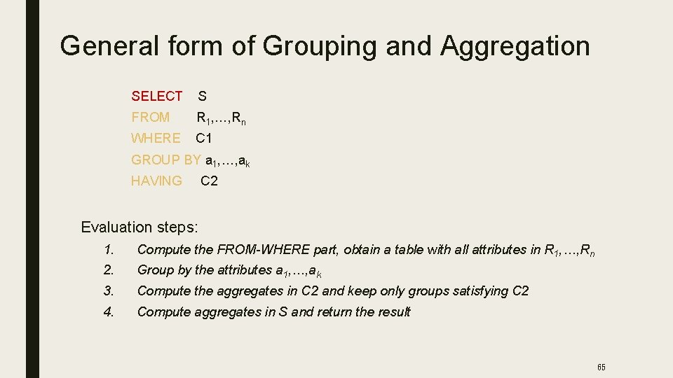 General form of Grouping and Aggregation SELECT S FROM R 1, …, Rn WHERE