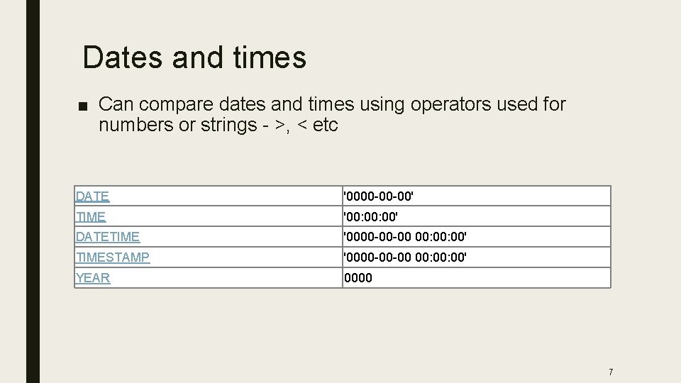 Dates and times ■ Can compare dates and times using operators used for numbers