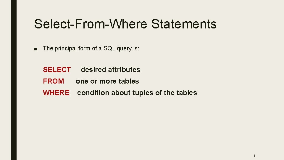 Select-From-Where Statements ■ The principal form of a SQL query is: SELECT desired attributes