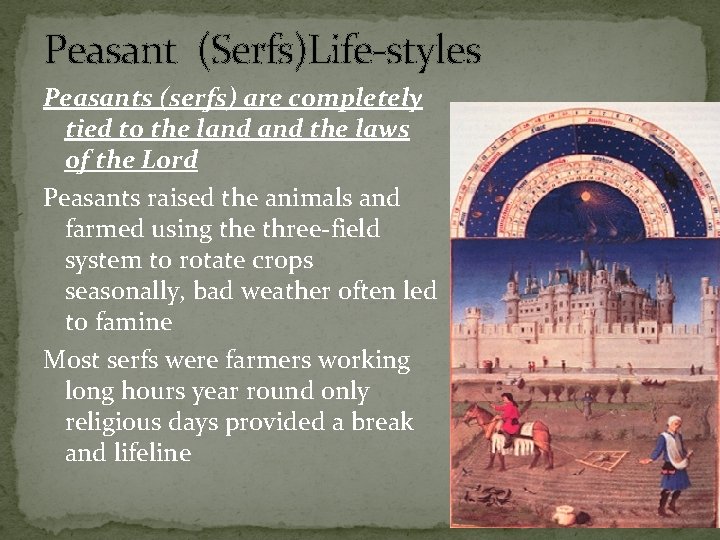 Peasant (Serfs)Life-styles Peasants (serfs) are completely tied to the land the laws of the