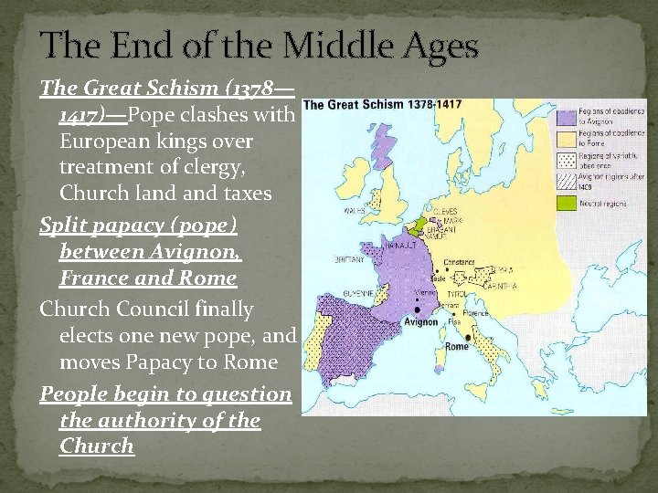 The End of the Middle Ages The Great Schism (1378— 1417)—Pope clashes with European