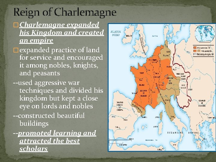 Reign of Charlemagne � Charlemagne expanded his Kingdom and created an empire � expanded