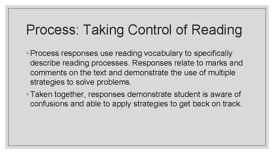 Process: Taking Control of Reading ◦ Process responses use reading vocabulary to specifically describe