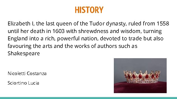 HISTORY Elizabeth I, the last queen of the Tudor dynasty, ruled from 1558 until