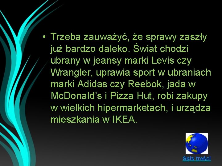  • Trzeba zauważyć, że sprawy zaszły już bardzo daleko. Świat chodzi ubrany w