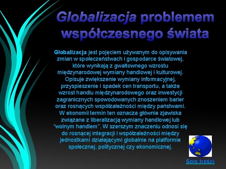 Globalizacja problemem współczesnego świata Globalizacja jest pojęciem używanym do opisywania zmian w społeczeństwach i