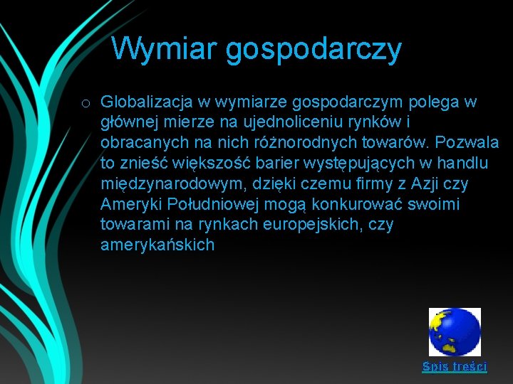 Wymiar gospodarczy o Globalizacja w wymiarze gospodarczym polega w głównej mierze na ujednoliceniu rynków