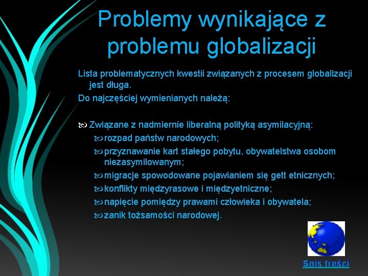 Problemy wynikające z problemu globalizacji Lista problematycznych kwestii związanych z procesem globalizacji jest długa.