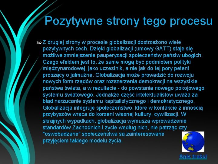 Pozytywne strony tego procesu Z drugiej strony w procesie globalizacji dostrzeżono wiele pozytywnych cech.