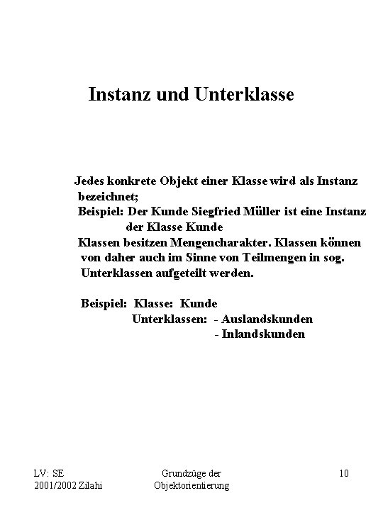 Instanz und Unterklasse Jedes konkrete Objekt einer Klasse wird als Instanz bezeichnet; Beispiel: Der