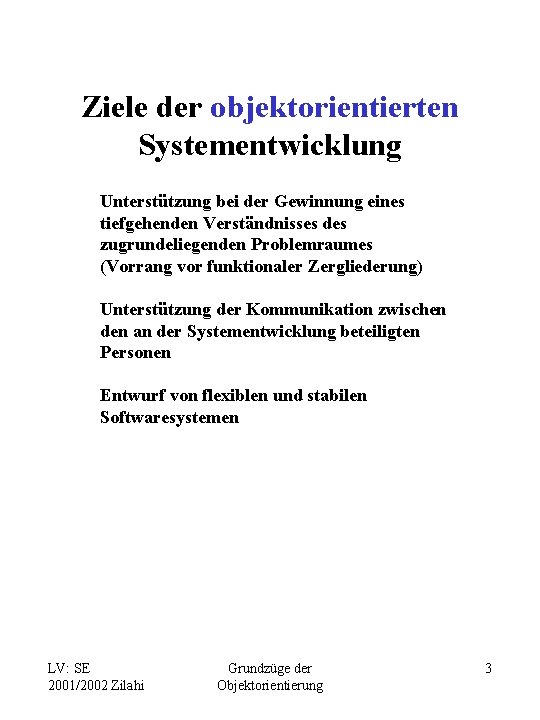 Ziele der objektorientierten Systementwicklung Unterstützung bei der Gewinnung eines tiefgehenden Verständnisses des zugrundeliegenden Problemraumes