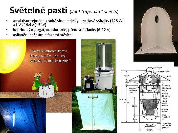 Světelné pasti (light traps, light sheets) • • • atraktivní zejména krátké vlnové délky