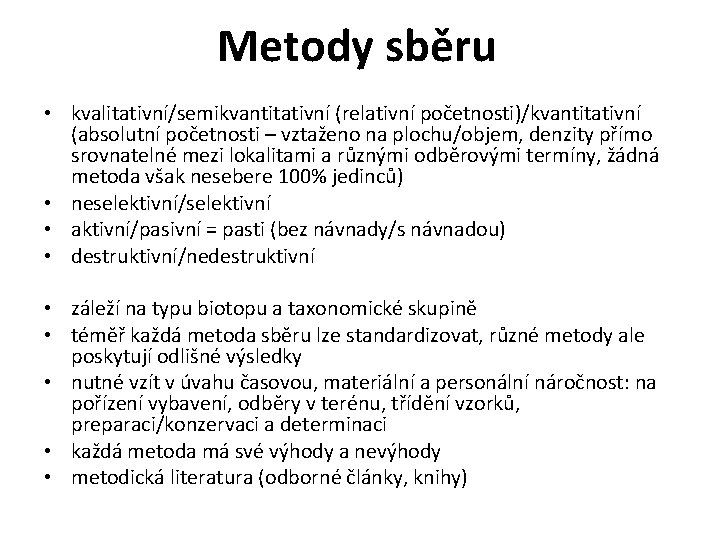 Metody sběru • kvalitativní/semikvantitativní (relativní početnosti)/kvantitativní (absolutní početnosti – vztaženo na plochu/objem, denzity přímo