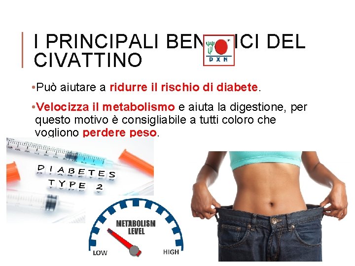 I PRINCIPALI BENEFICI DEL CIVATTINO • Può aiutare a ridurre il rischio di diabete.