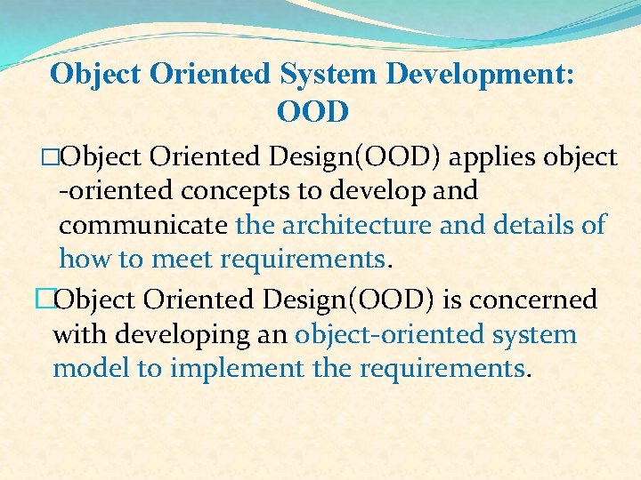 Object Oriented System Development: OOD �Object Oriented Design(OOD) applies object -oriented concepts to develop