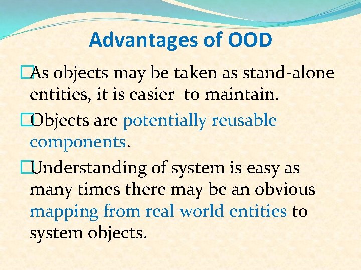 Advantages of OOD �As objects may be taken as stand-alone entities, it is easier