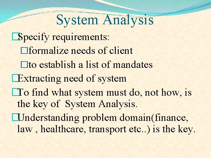 System Analysis �Specify requirements: �formalize needs of client �to establish a list of mandates