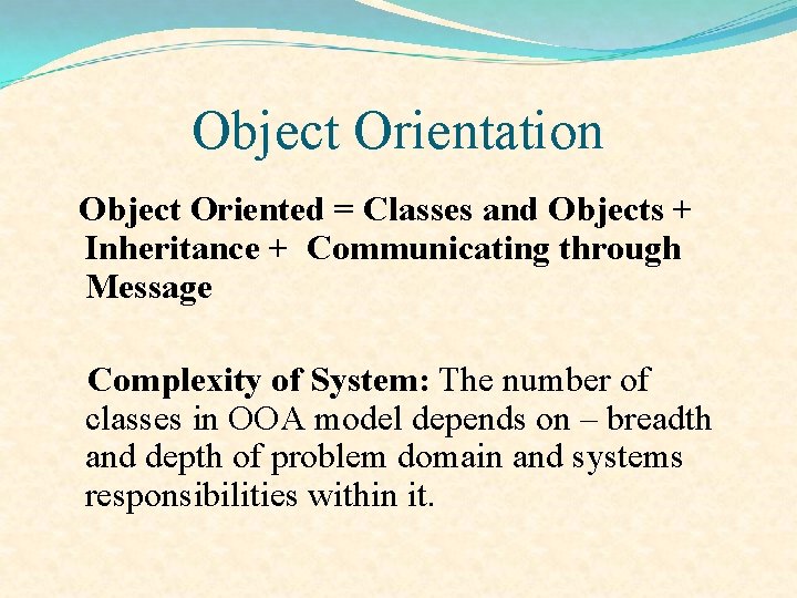 Object Orientation Object Oriented = Classes and Objects + Inheritance + Communicating through Message