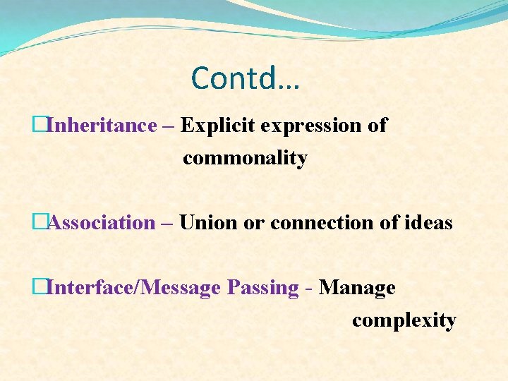 Contd… �Inheritance – Explicit expression of commonality �Association – Union or connection of ideas