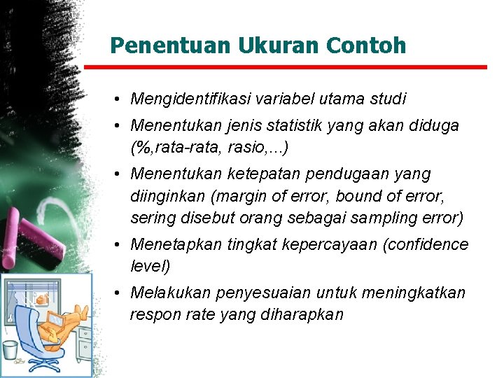 Penentuan Ukuran Contoh • Mengidentifikasi variabel utama studi • Menentukan jenis statistik yang akan