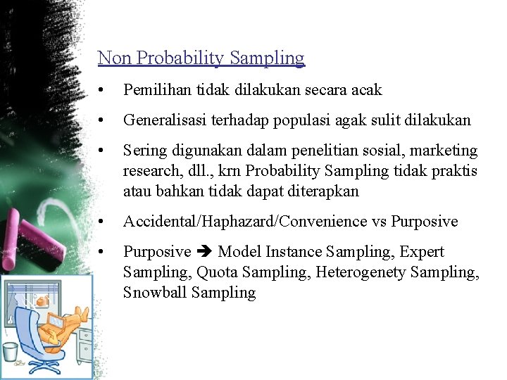 Non Probability Sampling • Pemilihan tidak dilakukan secara acak • Generalisasi terhadap populasi agak
