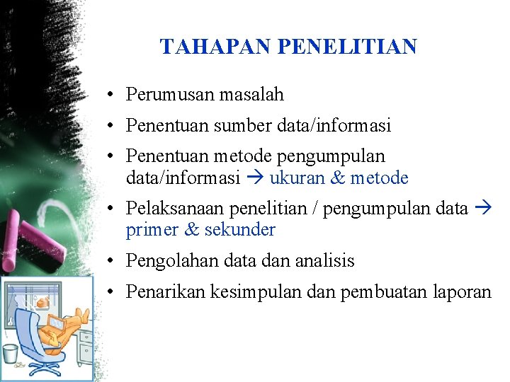 TAHAPAN PENELITIAN • Perumusan masalah • Penentuan sumber data/informasi • Penentuan metode pengumpulan data/informasi