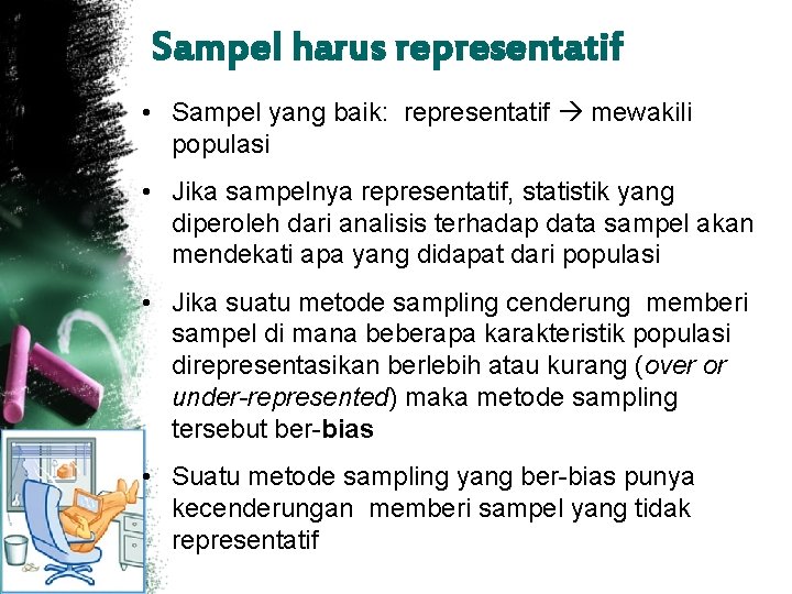 Sampel harus representatif • Sampel yang baik: representatif mewakili populasi • Jika sampelnya representatif,