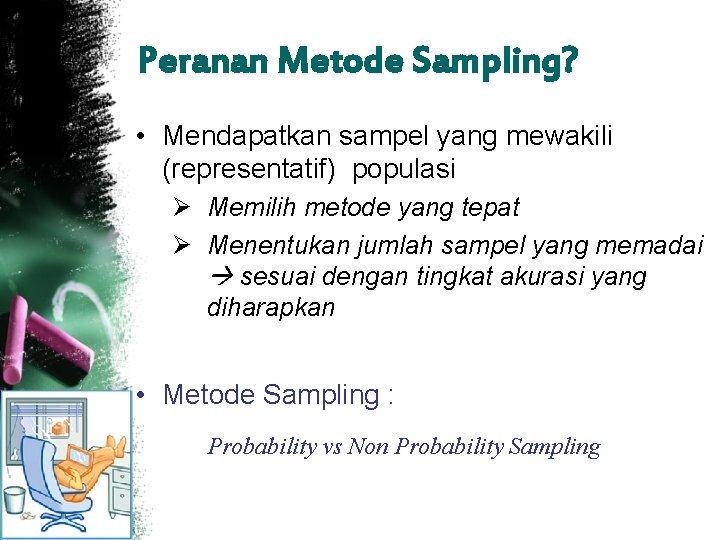 Peranan Metode Sampling? • Mendapatkan sampel yang mewakili (representatif) populasi Ø Memilih metode yang