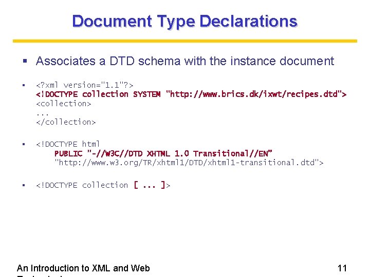 Document Type Declarations Associates a DTD schema with the instance document <? xml version="1.