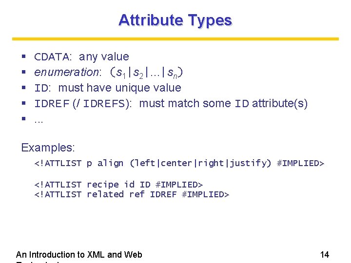 Attribute Types CDATA: any value enumeration: (s 1|s 2|. . . |sn) ID: must