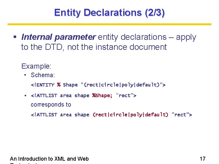 Entity Declarations (2/3) Internal parameter entity declarations – apply to the DTD, not the