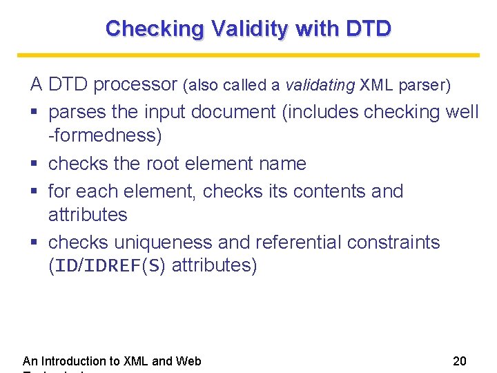 Checking Validity with DTD A DTD processor (also called a validating XML parser) parses
