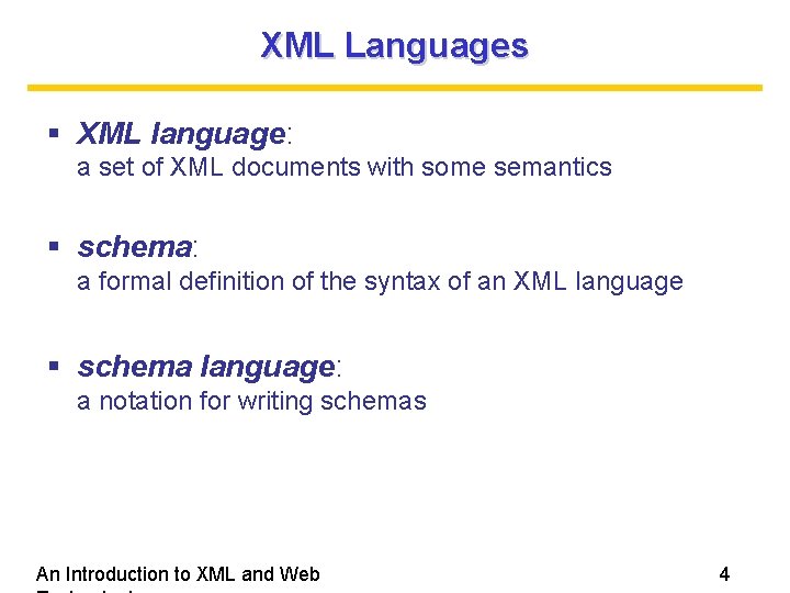 XML Languages XML language: a set of XML documents with some semantics schema: a