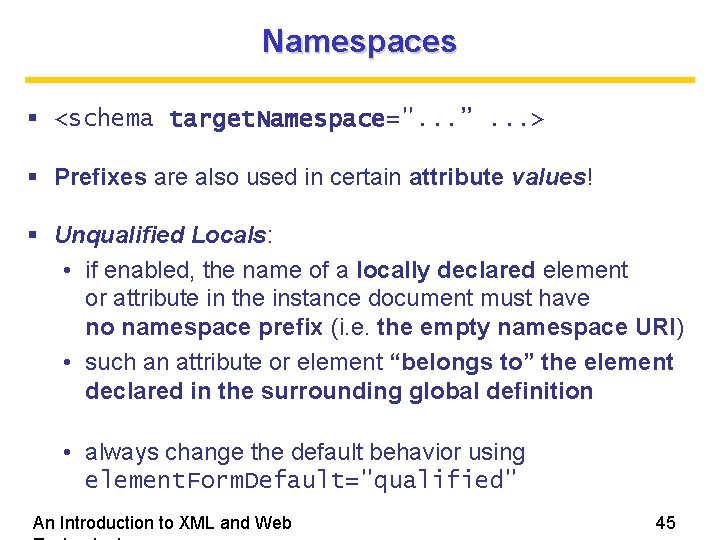 Namespaces <schema target. Namespace=". . . ”. . . > Prefixes are also used