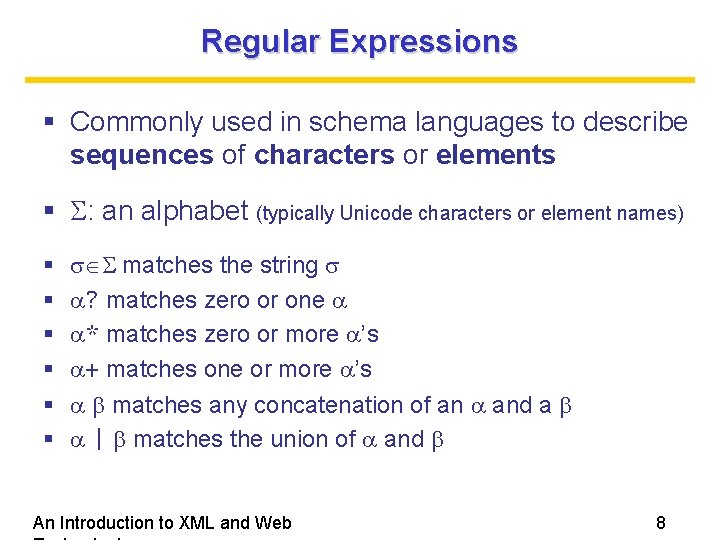 Regular Expressions Commonly used in schema languages to describe sequences of characters or elements