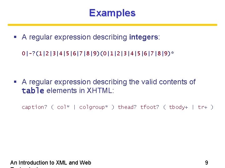 Examples A regular expression describing integers: 0|-? (1|2|3|4|5|6|7|8|9)(0|1|2|3|4|5|6|7|8|9)* A regular expression describing the valid