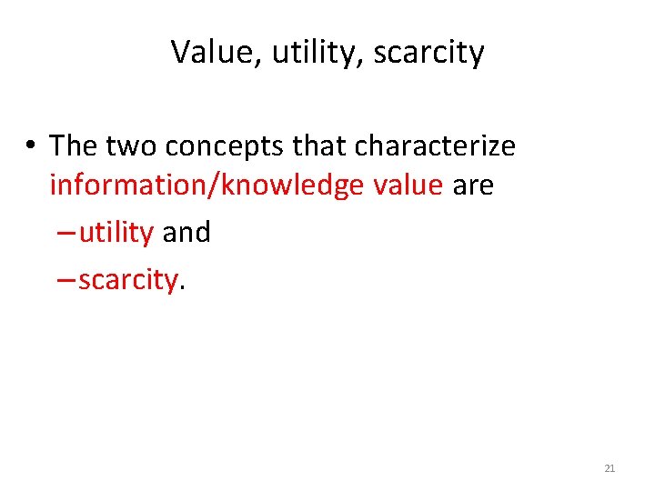 Value, utility, scarcity • The two concepts that characterize information/knowledge value are – utility