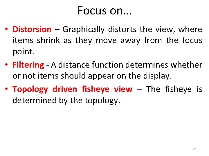 Focus on… • Distorsion – Graphically distorts the view, where items shrink as they