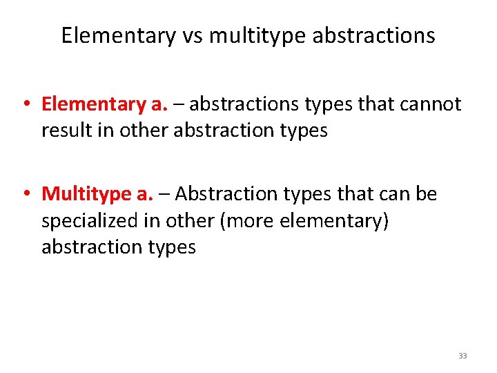 Elementary vs multitype abstractions • Elementary a. – abstractions types that cannot result in