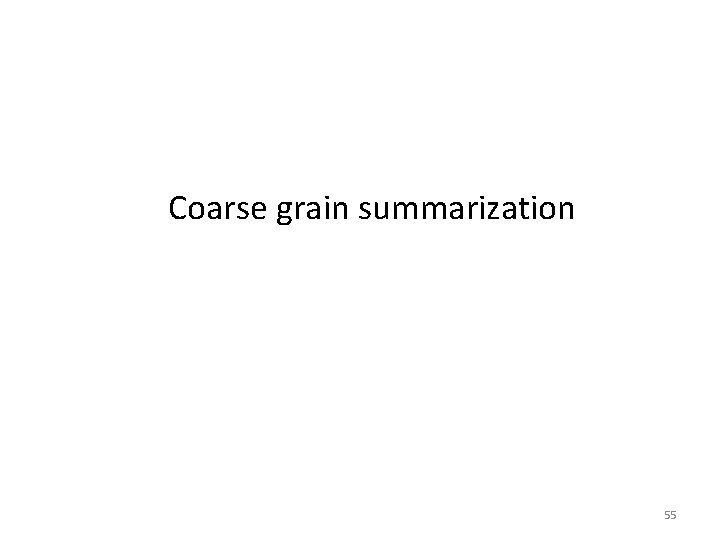 Coarse grain summarization 55 