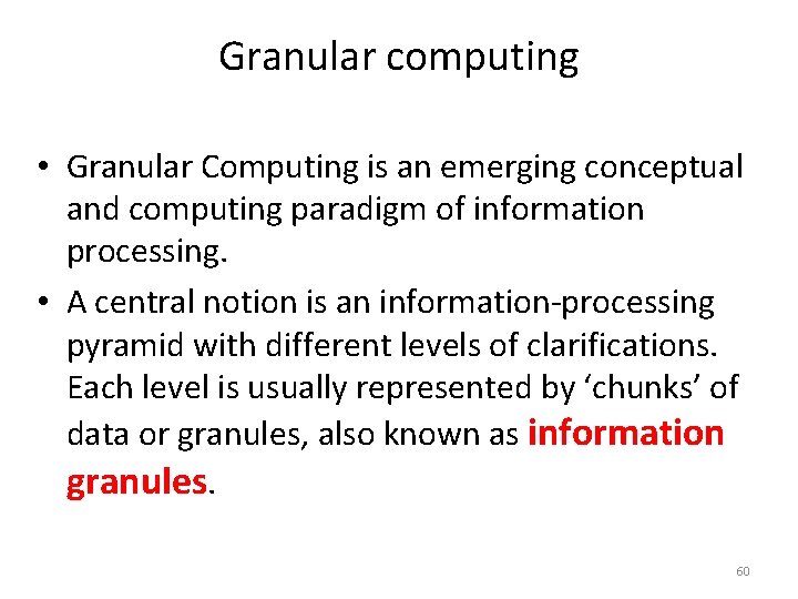 Granular computing • Granular Computing is an emerging conceptual and computing paradigm of information