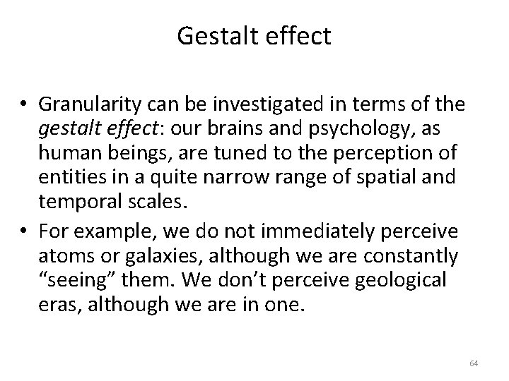 Gestalt effect • Granularity can be investigated in terms of the gestalt effect: our