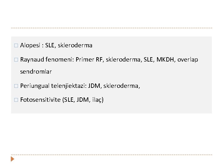 � Alopesi : SLE, skleroderma � Raynaud fenomeni: Primer RF, skleroderma, SLE, MKDH, overlap