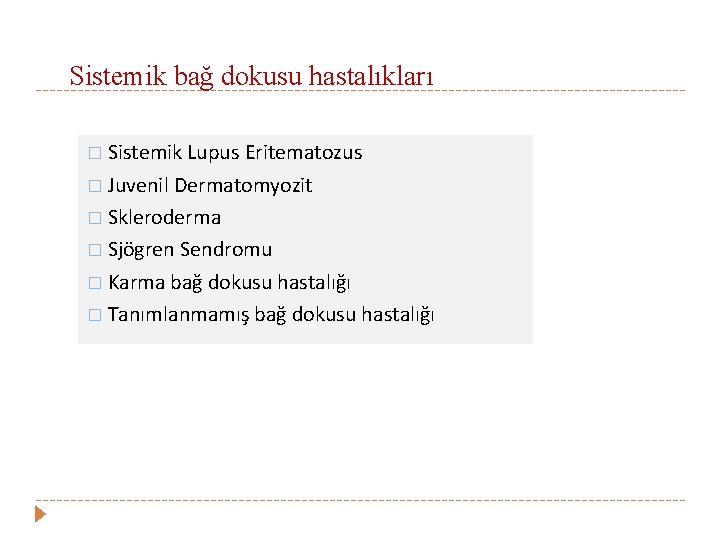 Sistemik bağ dokusu hastalıkları � Sistemik Lupus Eritematozus � Juvenil Dermatomyozit � Skleroderma �