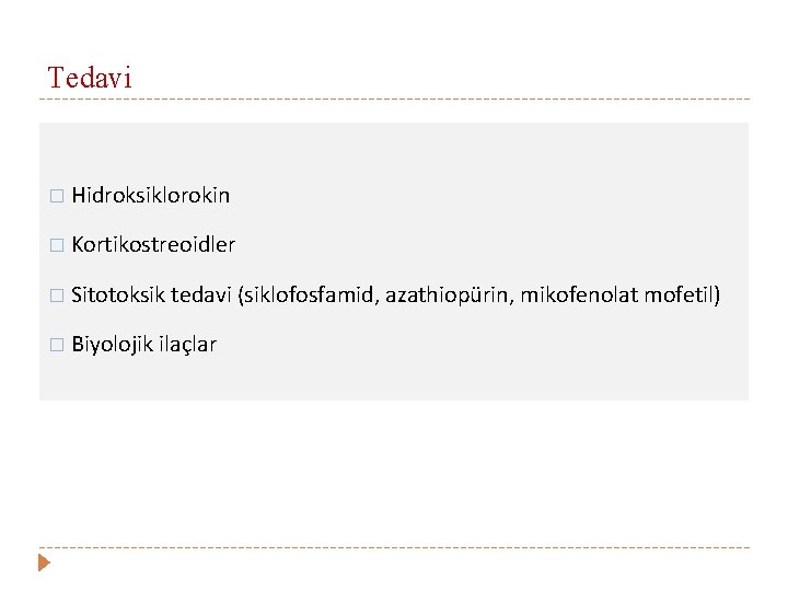 Tedavi � Hidroksiklorokin � Kortikostreoidler � Sitotoksik tedavi (siklofosfamid, azathiopürin, mikofenolat mofetil) � Biyolojik