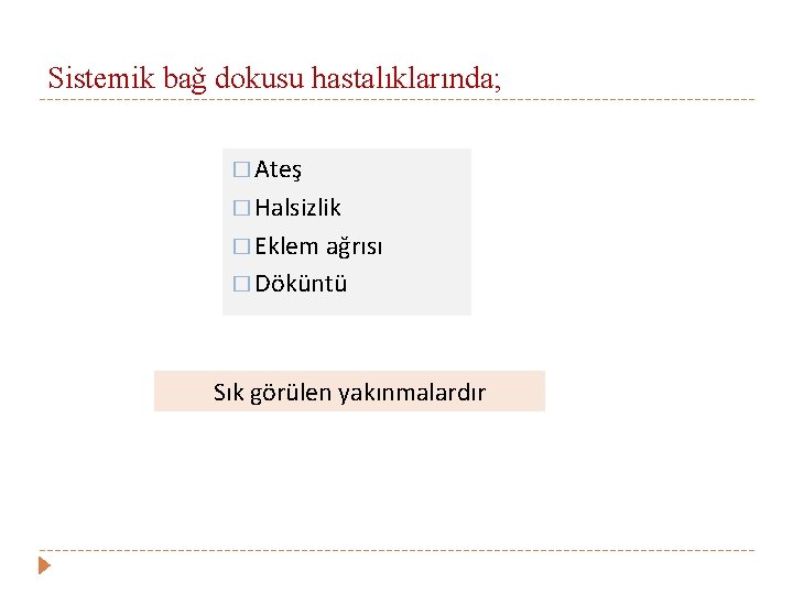 Sistemik bağ dokusu hastalıklarında; � Ateş � Halsizlik � Eklem ağrısı � Döküntü Sık